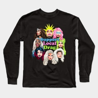 Support local Drag Long Sleeve T-Shirt